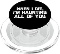 When I Die, I'm Haunting All Of You T-Shirt funny saying PopSockets PopGrip for MagSafe