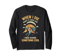 When I Die Make It Look Like I Was Doing Something Cool Long Sleeve T-Shirt