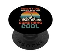 When I Die Make It Look Like I Was Doing Something Cool PopSockets Adhesive PopGrip