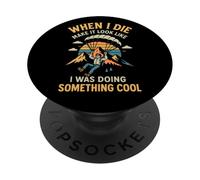 When I Die Make It Look Like I Was Doing Something Cool PopSockets Adhesive PopGrip