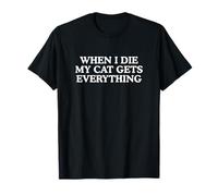 When I Die My Cat Gets Everything Funny Animal Lover Meme T-Shirt