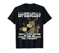 When I die Please do not Put in My Obituary that I was Loved T-Shirt