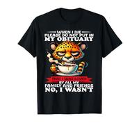 When I die Please do not Put in My Obituary that I was Loved T-Shirt