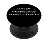 When I Die Some People Are Gonna Get Seriously Haunted PopSockets Adhesive PopGrip