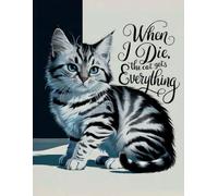 When I Die, The Cat Gets Everything - Kitten Design: Funny Cat Notebook For Cat Lovers Lined Composition - Paperback