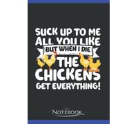 When I Die The Chickens Get Everything Notebook: Perfect as a Gift for all ages 120 Lined Pages 6 x 9 Inch| Lined College Ruled Paper, Planner, Notes