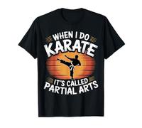 When I Do Karate It's Called Partial Arts Amputation |- T-Shirt