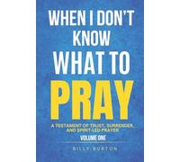 When I Don’t Know What to Pray: A Testament of Trust, Surrender, and Spirit-Led Prayer