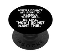 When I Donate My Body To Science... Funny Saying Sarcastic PopSockets Adhesive PopGrip