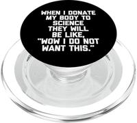 When I Donate My Body To Science... Funny Saying Sarcastic PopSockets PopGrip for MagSafe