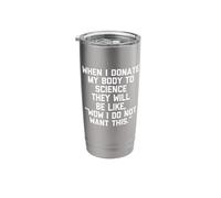 When I Donate My Body to Science... Funny Saying Sarcastic Stainless Steel Insulated Tumbler