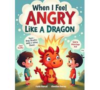 When I Feel Angry Like a Dragon: A Fun and Calming Story to Help Kids Understand and Manage Anger