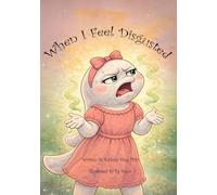 When I Feel Disgusted: 5 (Our Emotions)