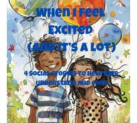 When I Feel Excited (And It's A Lot): 4 Social Stories to Support Emotional Regulation for Kids with Big Feelings (Ages 6-10) (Feelings Make Sense: Social Stories for Kids)