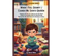 When I Feel Grumpy / Cuando Me Siento Gruñón: Spanish on the Left, English on the Right: Perfectly Aligned Side-by-Side Edition: Navigating Big ... Adventures: Little Explorers of Big Feelings)
