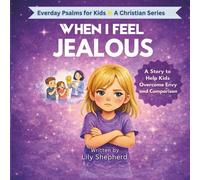 When I Feel Jealous: A Faith-Based Story to Help Kids Build Confidence, Celebrate Others, and Trust How God Made Them (Everyday Psalms for Kids)