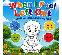 When I Feel Left Out: A Social Emotional Learning Coloring Book for Kids Ages 4-8 to Build Confidence, Make Friends, and Handle Big Feelings