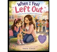 When I Feel Left Out: Finding Joy and Confidence in God’s Love (The Little Faith Builders Collection)