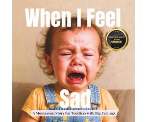 When I Feel Sad: A calm Montessori photo guide to help children understand sadness and feel safe to cry (Little Heart, Big Feelings)