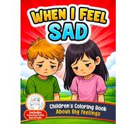 When I Feel Sad: A Calming Coloring Book for Kids About Big Feelings (4-Step Emotional Learning Activity Book): Helps Children Understand Emotions and What To Do When Sad