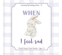 When I Feel Sad: A Gentle Emotional Story About Feelings, Safety, and Letting Sadness Pass (Learning My Feelings Series)