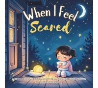 When I Feel Scared: A Gentle Bedtime Book About Fear, Courage, and Mindful Comfort for Kids: 2 (Little Whispers of Presence)