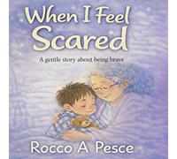 When I Feel Scared: A gentle story about being brave