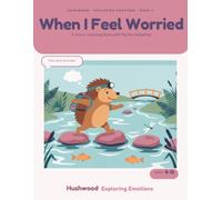 When I Feel Worried: A Worry Coloring Book for Kids Ages 8-12 - Rivers, Rainy Dens, Night Skies, Trail Maps, Positive Affirmations and Journal Prompts with Pip the Hedgehog