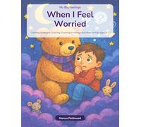 When I Feel Worried: Anxiety Relief Activity Book for Kids Ages 3-7 - Calming Strategies, Coloring, Drawing and Coping Activities for Anxious Children (My Big Feelings)