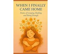 When I Finally Came Home: Poems of Longing, Healing, and Being Enough