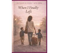 When I Finally Left: 3 (The Weight of Staying)