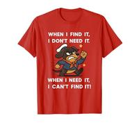 When i find it i Don't Need it When i Need it i Cant find it T-Shirt