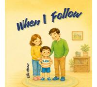 When I Follow: A Children's Book About Safety, Listening to Parents, Making Good Choices, Building Responsibility, and Learning Everyday Life Lessons: 2 (The When I... Series)
