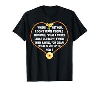 When I get old I don't want people thinking - Funny Quote T-Shirt