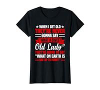 When I Get Old, They’re Never Gonna Say What Sweet Old Lady T-Shirt