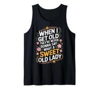 When I Get Old They’re Never Gonna Say What Sweet Old Lady Tank Top