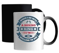 When I go into a Boxing Ring, I'm Willing to die Ceramic Magic Mug White