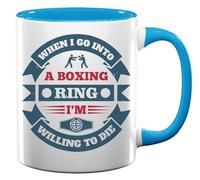 When I go into a Boxing Ring, I'm Willing to die Ceramic Tea Coffee Mug Light Blue
