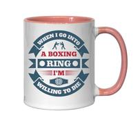 When I go into a Boxing Ring, I'm Willing to die Ceramic Tea Coffee Mug Pink