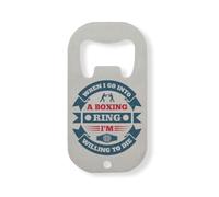 When I go into a Boxing Ring, I'm Willing to die Stainless Steel Bottle Opener Silver