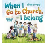 When I Go to Church, I Belong : Finding My Place in God's Family as a Child with Special Needs