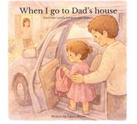 When I go to Dad's house: How love travels between two homes (Love Travels Between Homes Collection)