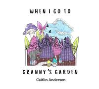 When I go to Granny's Garden