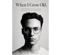 When I Grow Old: A personal ledger of legacy, family, and what it means to live a worthwhile life
