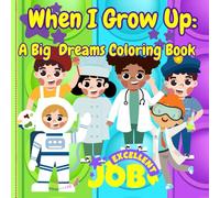 WHEN I GROW UP: A Big Dreams Coloring Book: Coloring Book Themed "When I grow Up" Featuring Different Careers And Dream About Kid's Future