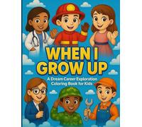 When I Grow Up: A Careers Coloring Book for Kids Ages 4-8 | 100 Pages: Dream Big with100 Exciting Jobs: Fun, Inclusive Coloring Pages Featuring Boys & Girls in All Kinds of Careers!
