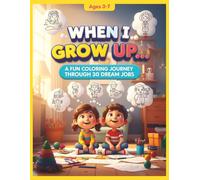 When I Grow Up…: A Fun Coloring Journey Through 30 Dream Jobs