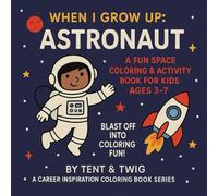 When I Grow Up: ASTRONAUT: Fun & Inspirational Coloring Book For Aspiring Artists: Inspire your little explorer with astronauts, rockets, planets, and ... Up Series: Career Inspiration Coloring Books)