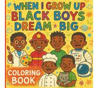 When I Grow Up: Black Boys Dream Big Coloring Book
