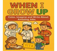 When I Grow Up: Color, Imagine and Write about amazing Jobs